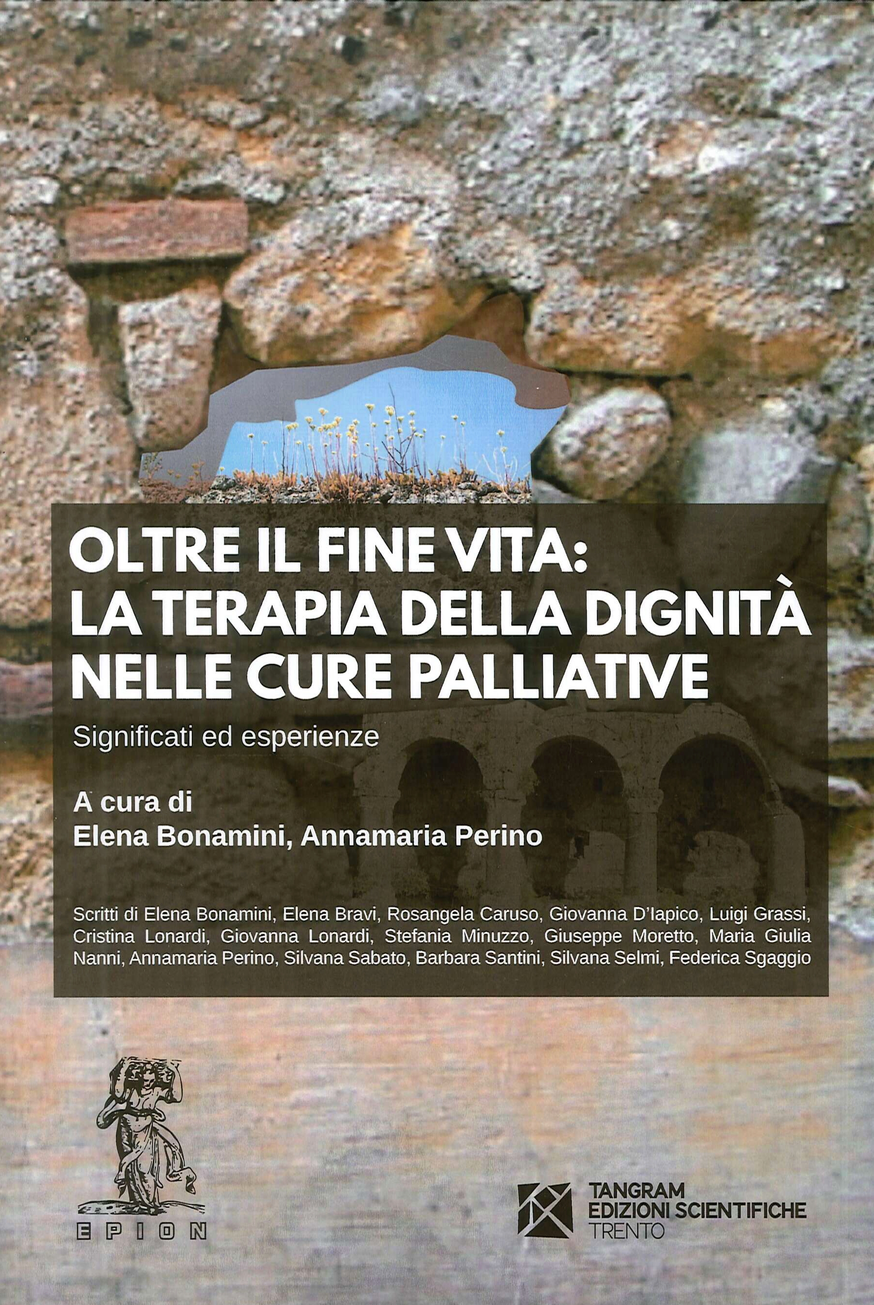 Oltre il Fine Vita. La Terapia della Dignità nelle Cure Palliative. Significati ed esperienze Oltre il Fine Vita. La Terapia della Dignità nelle Cure Palliative. Significati ed esperienze