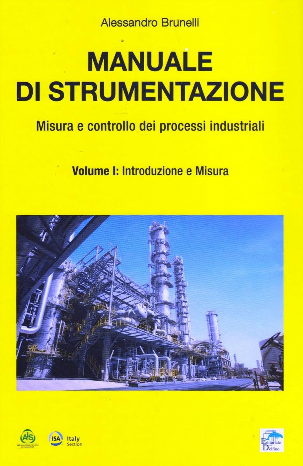 Manuale di strumentazione. Misura e controllo dei processi industriali. Vol 1 Manuale di strumentazione. Misura e controllo dei processi industriali. Vol 1