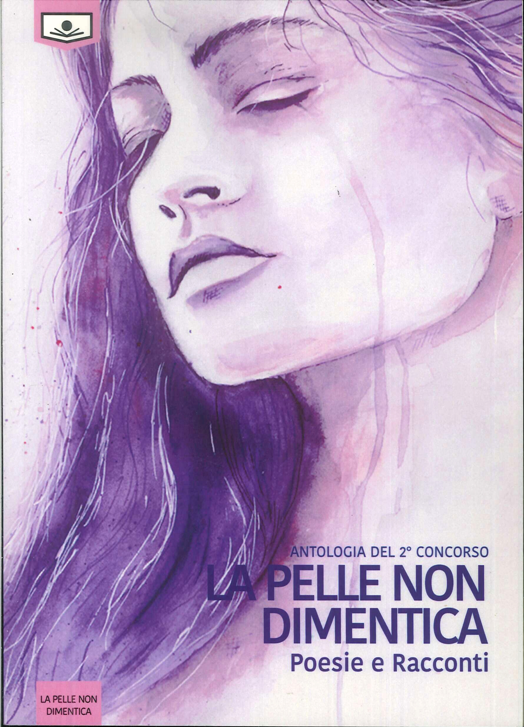 La Pelle non Dimentica. Poesie e racconti. Antologia Secondo Concorso La Pelle non Dimentica. Poesie e racconti. Antologia Secondo Concorso