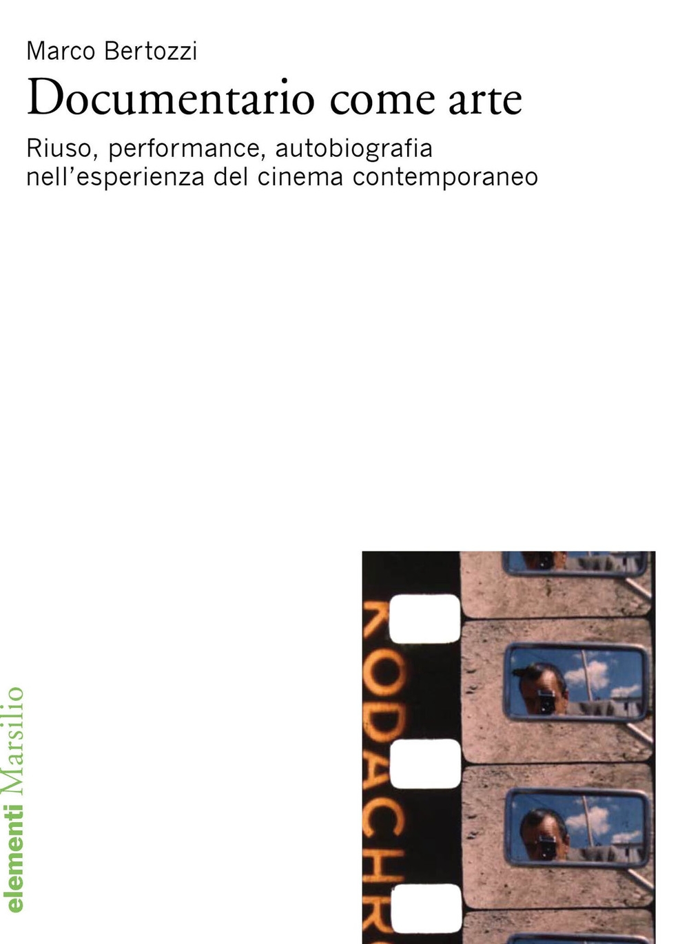 Documentario come arte. Riuso, performance, autobiografia nell'esperienza del cinema contemporaneo Documentario come arte. Riuso, performance, autobiografia nell'esperienza del cinema contemporaneo