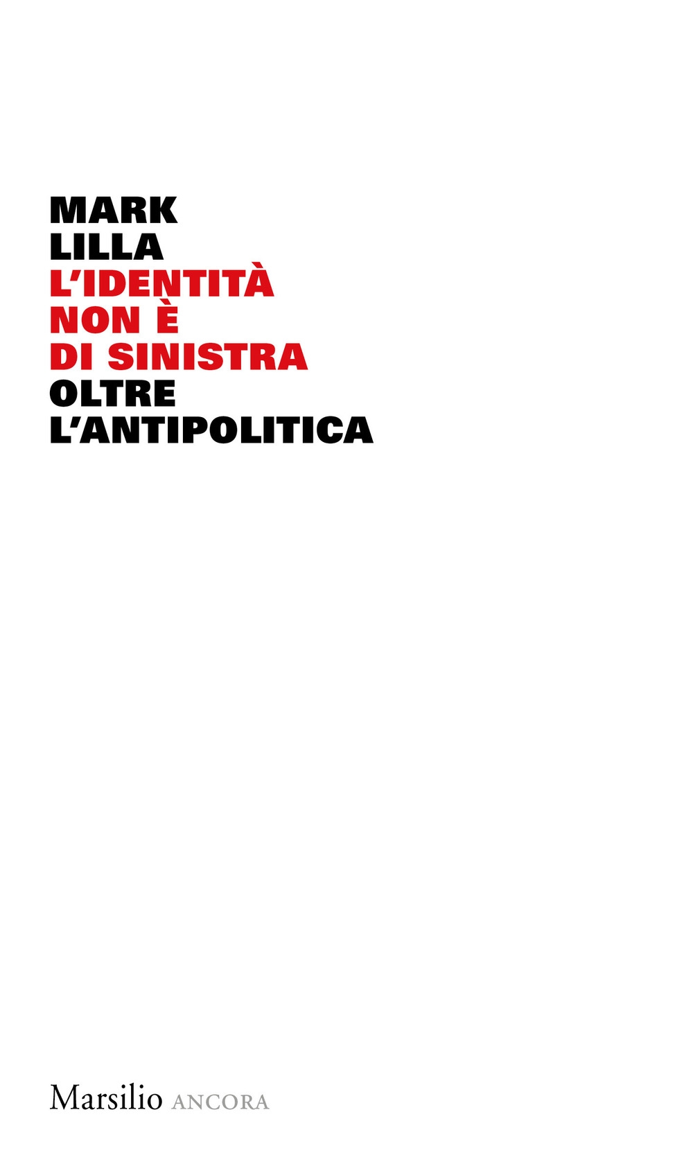 L'identità non è di sinistra. Oltre l'antipolitica L'identità non è di sinistra. Oltre l'antipolitica