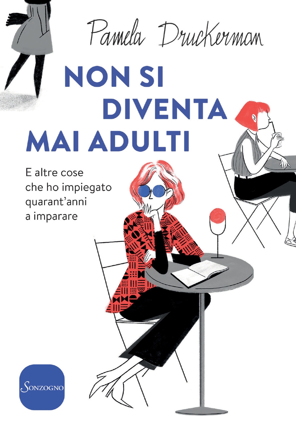Non si diventa mai adulti. E altre cose che ho impiegato quarant'anni a imparare Non si diventa mai adulti. E altre cose che ho impiegato quarant'anni a imparare