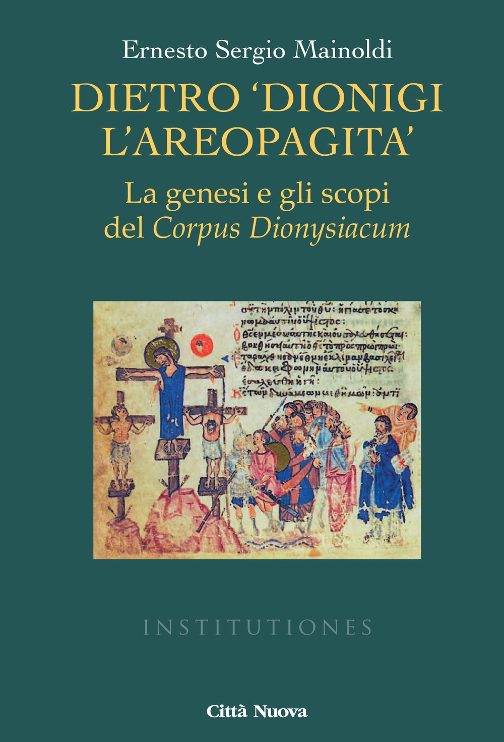 Dietro «Dionigi l'Areopagita». La genesi e gli scopi del Corpus Dionysiacum Dietro «Dionigi l'Areopagita». La genesi e gli scopi del Corpus Dionysiacum
