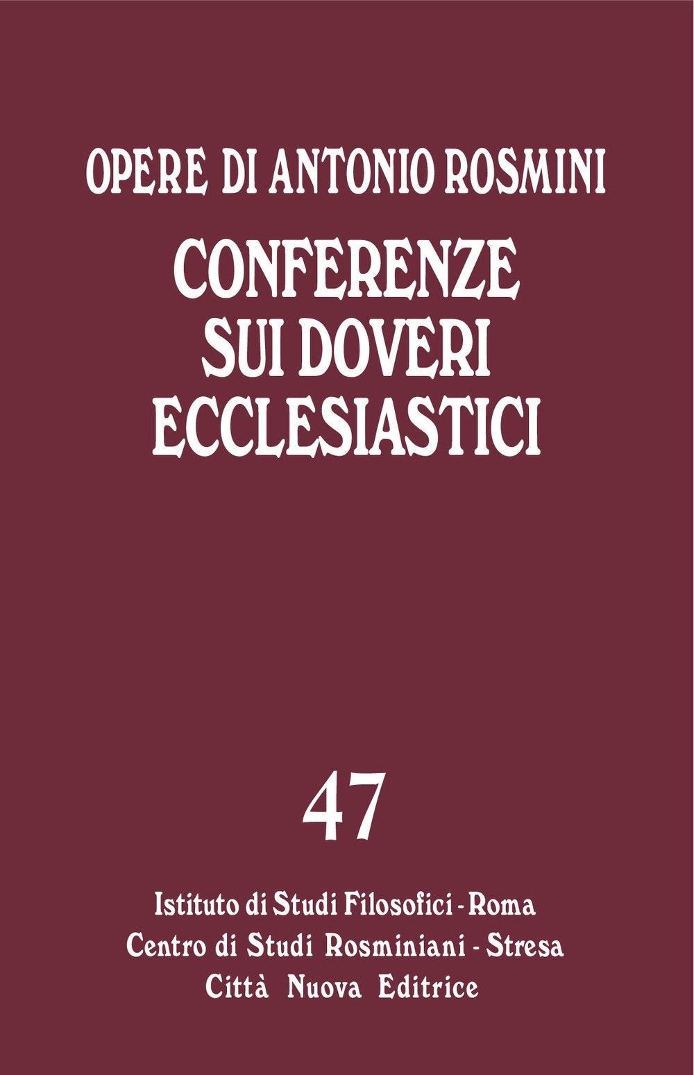 Opere. Vol. 47: Conferenze sui doveri ecclesiastici Opere. Vol. 47: Conferenze sui doveri ecclesiastici