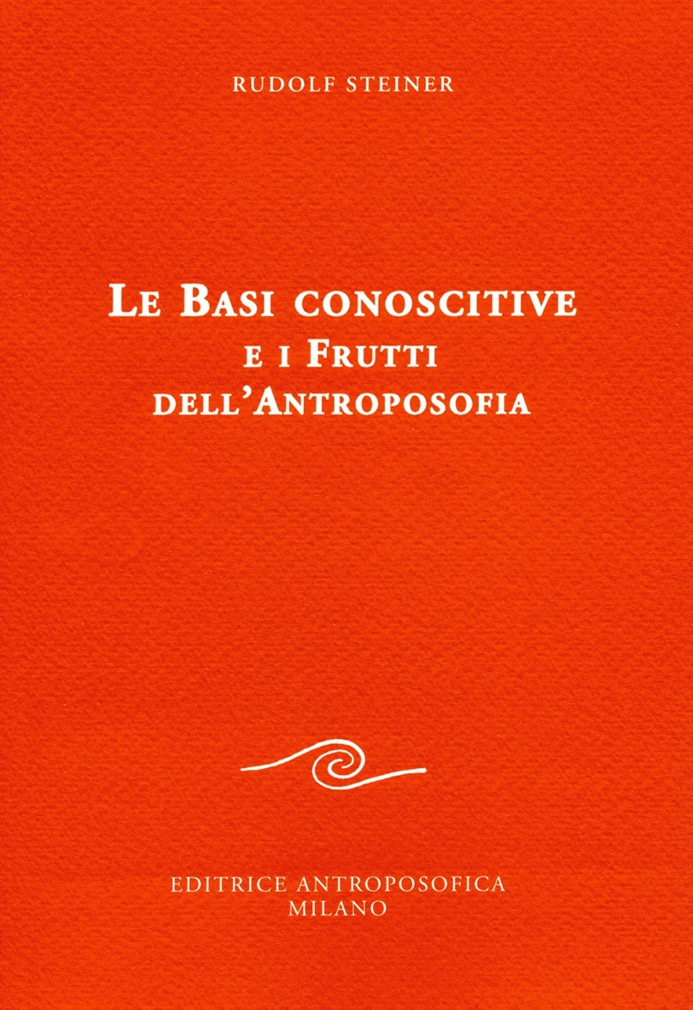 Le basi conoscitive e i frutti dell'antroposofia Le basi conoscitive e i frutti dell'antroposofia