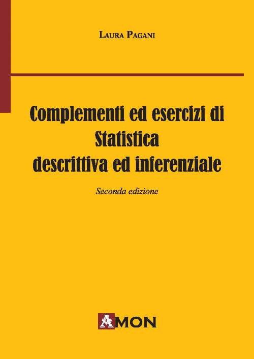Complementi ed esercizi di statistica descrittiva e inferenziale Complementi ed esercizi di statistica descrittiva e inferenziale