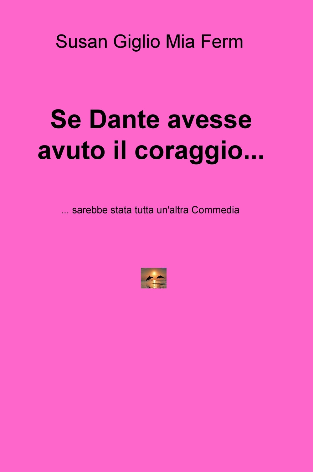 Se Dante avesse avuto il coraggio... sarebbe stata tutta un'altra Commedia Se Dante avesse avuto il coraggio... sarebbe stata tutta un'altra Commedia