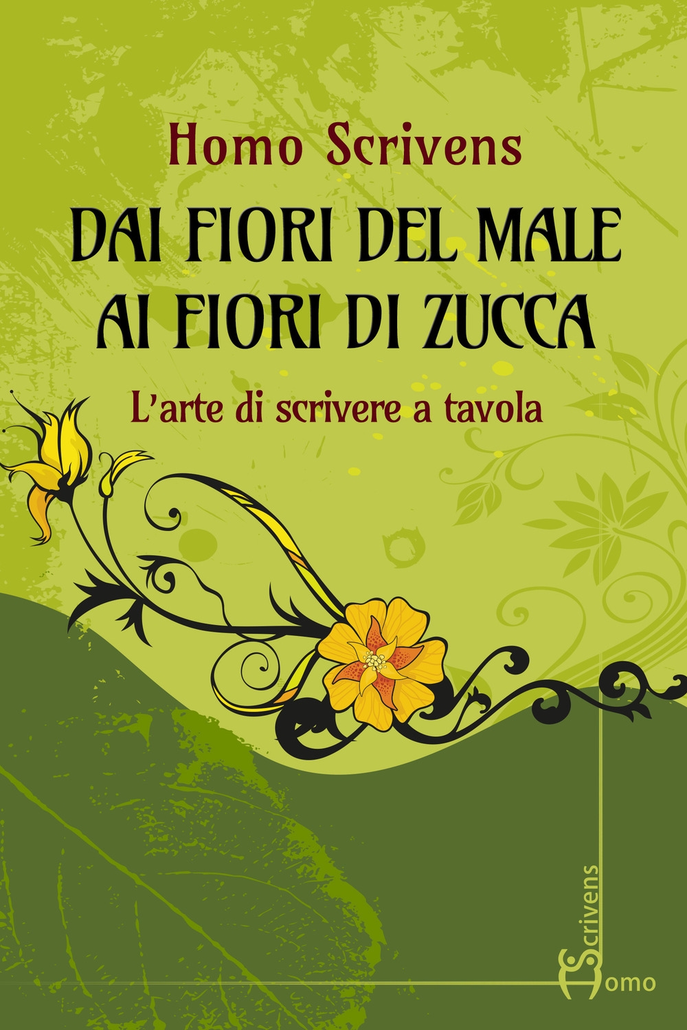 Dai fiori del male ai fiori di zucca. L'arte di scrivere a tavola Dai fiori del male ai fiori di zucca. L'arte di scrivere a tavola