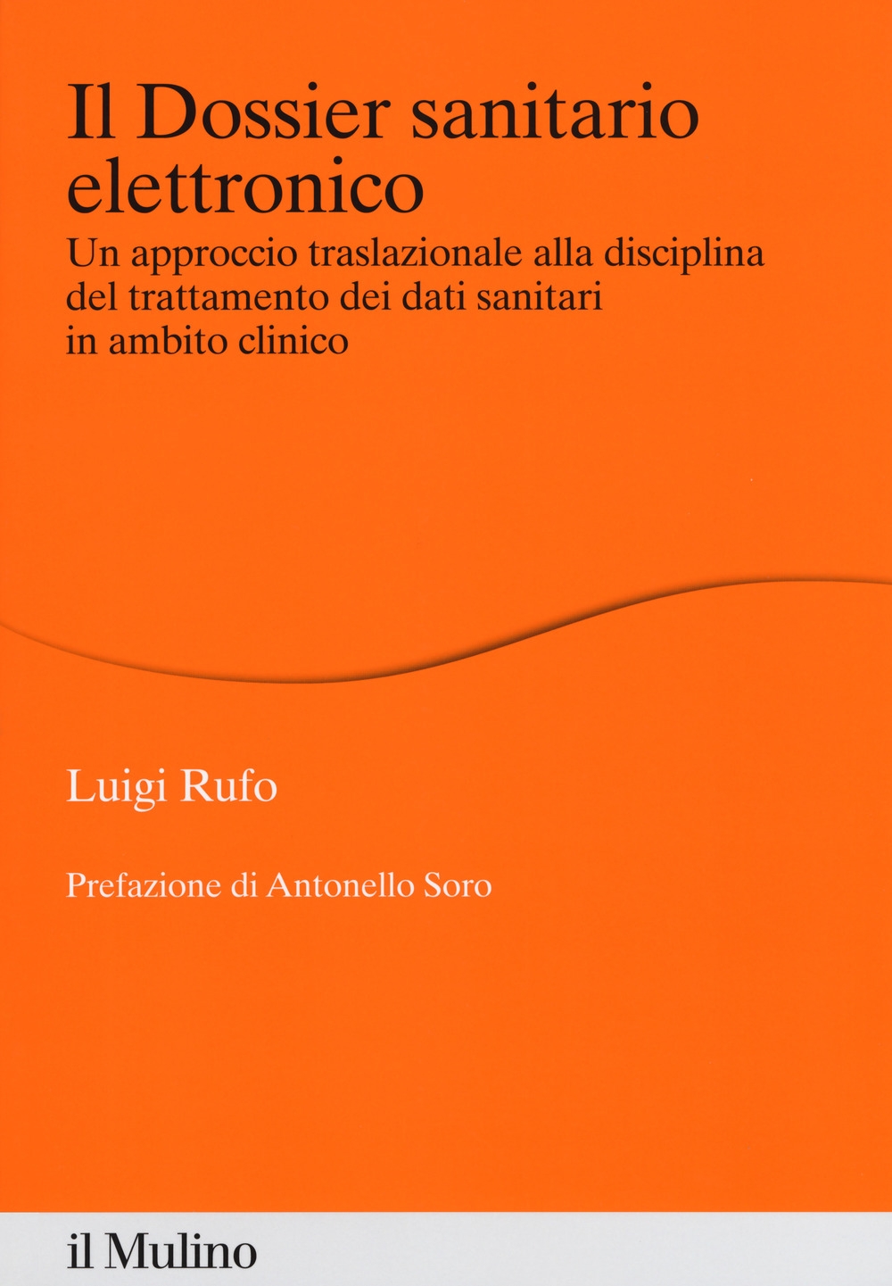 Il dossier sanitario elettronico. Un approccio traslazionale alla disciplina del trattamento dei dati sanitari in ambito clinico Il dossier sanitario elettronico. Un approccio traslazionale alla disciplina del trattamento dei dati sanitari in ambito clinico