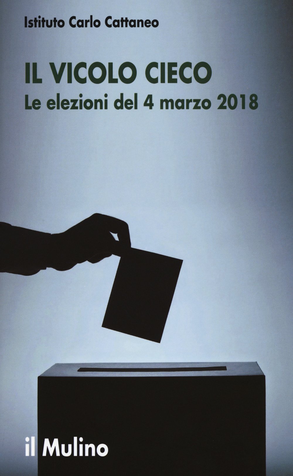 Il vicolo cieco. Le elezioni del 4 marzo 2018 Il vicolo cieco. Le elezioni del 4 marzo 2018