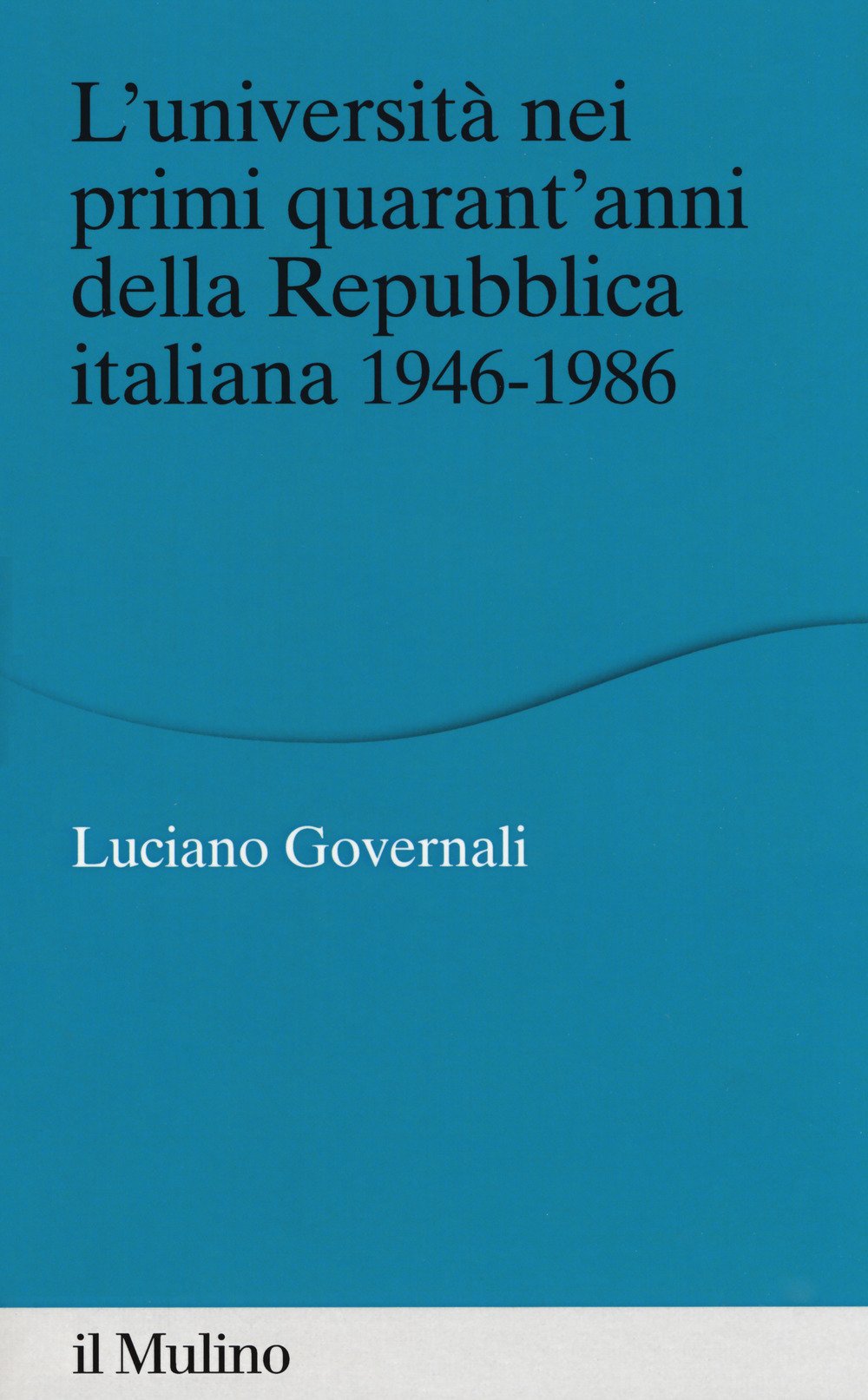 L'università nei primi quarant'anni della Repubblica italiana 1946-1986 L'università nei primi quarant'anni della Repubblica italiana 1946-1986