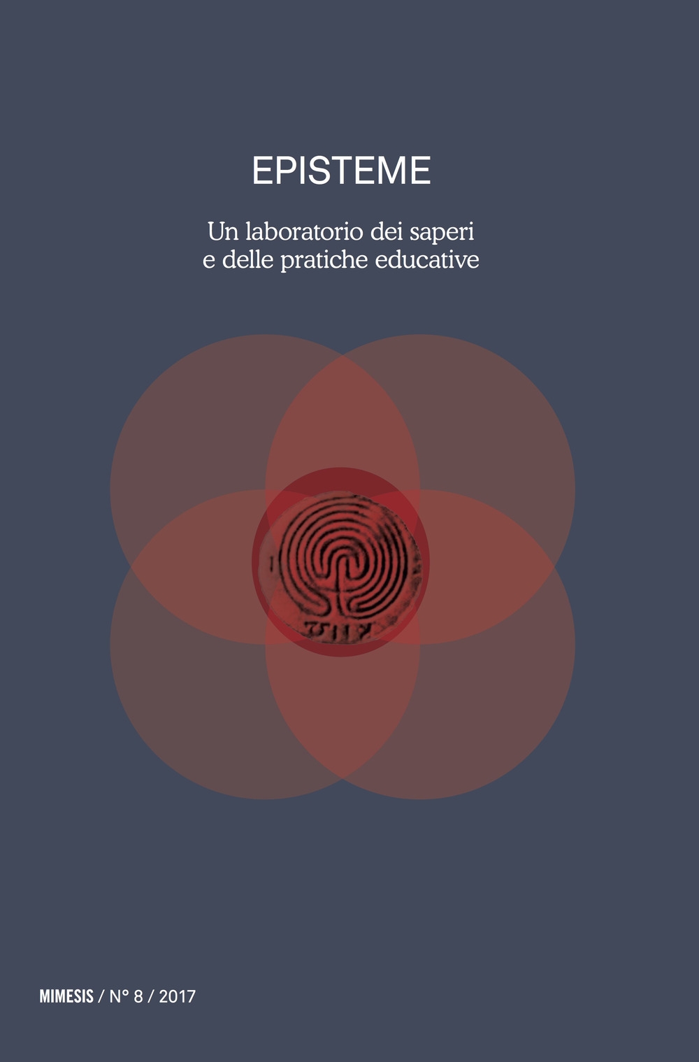 Episteme. Un laboratorio dei saperi e delle pratiche educative nella scuola superiore. Vol. 8 Episteme. Un laboratorio dei saperi e delle pratiche educative nella scuola superiore. Vol. 8