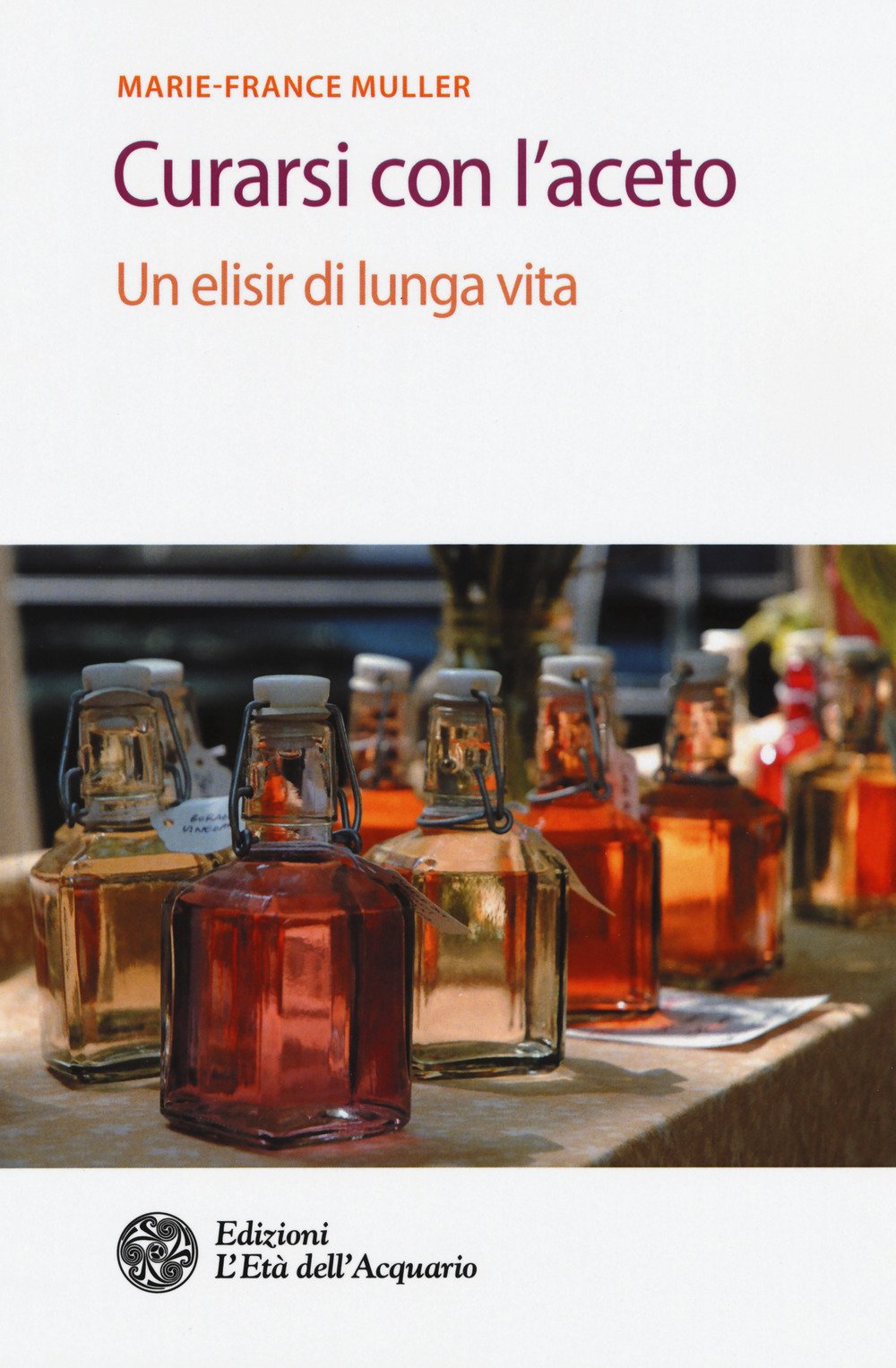 Curarsi con l'aceto. Un elisir di lunga vita Curarsi con l'aceto. Un elisir di lunga vita