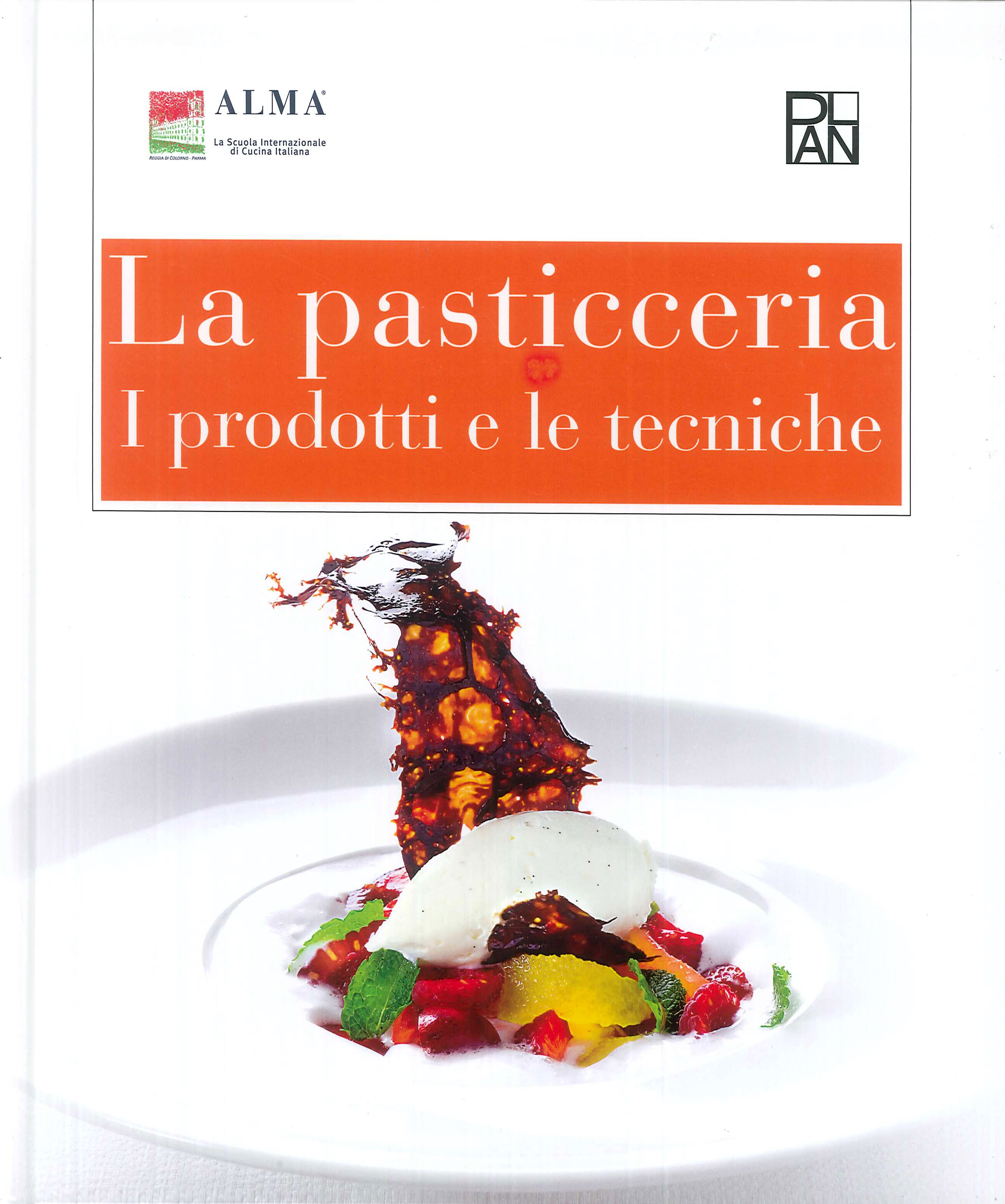 La Pasticceria. I Prodotti e le Tecniche La Pasticceria. I Prodotti e le Tecniche