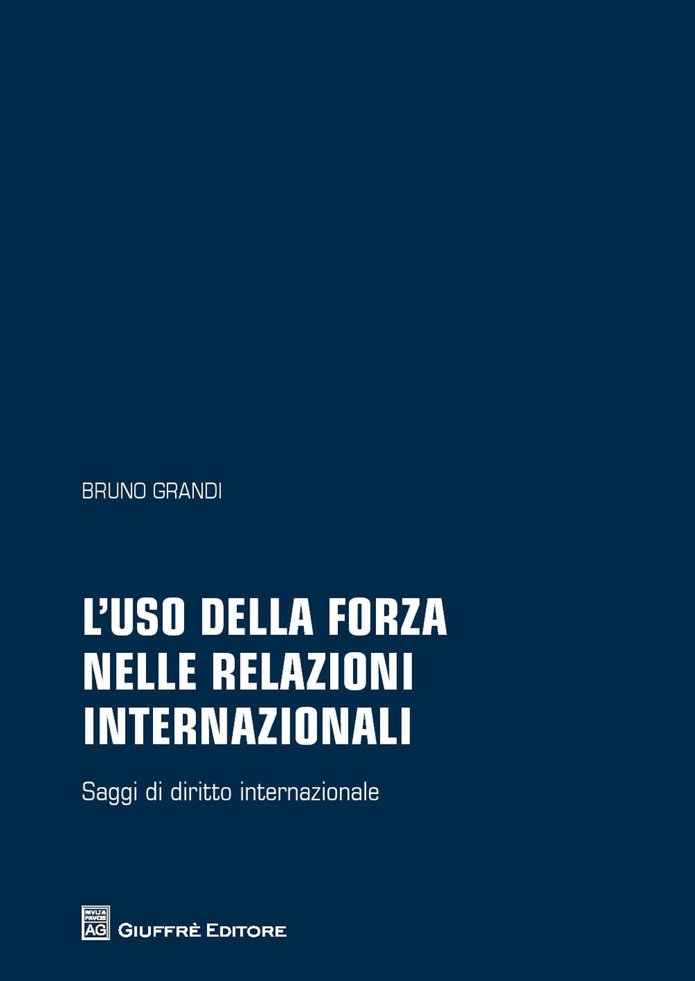 L'uso della forza nelle relazioni internazionali. Saggi di diritto internazionale L'uso della forza nelle relazioni internazionali. Saggi di diritto internazionale