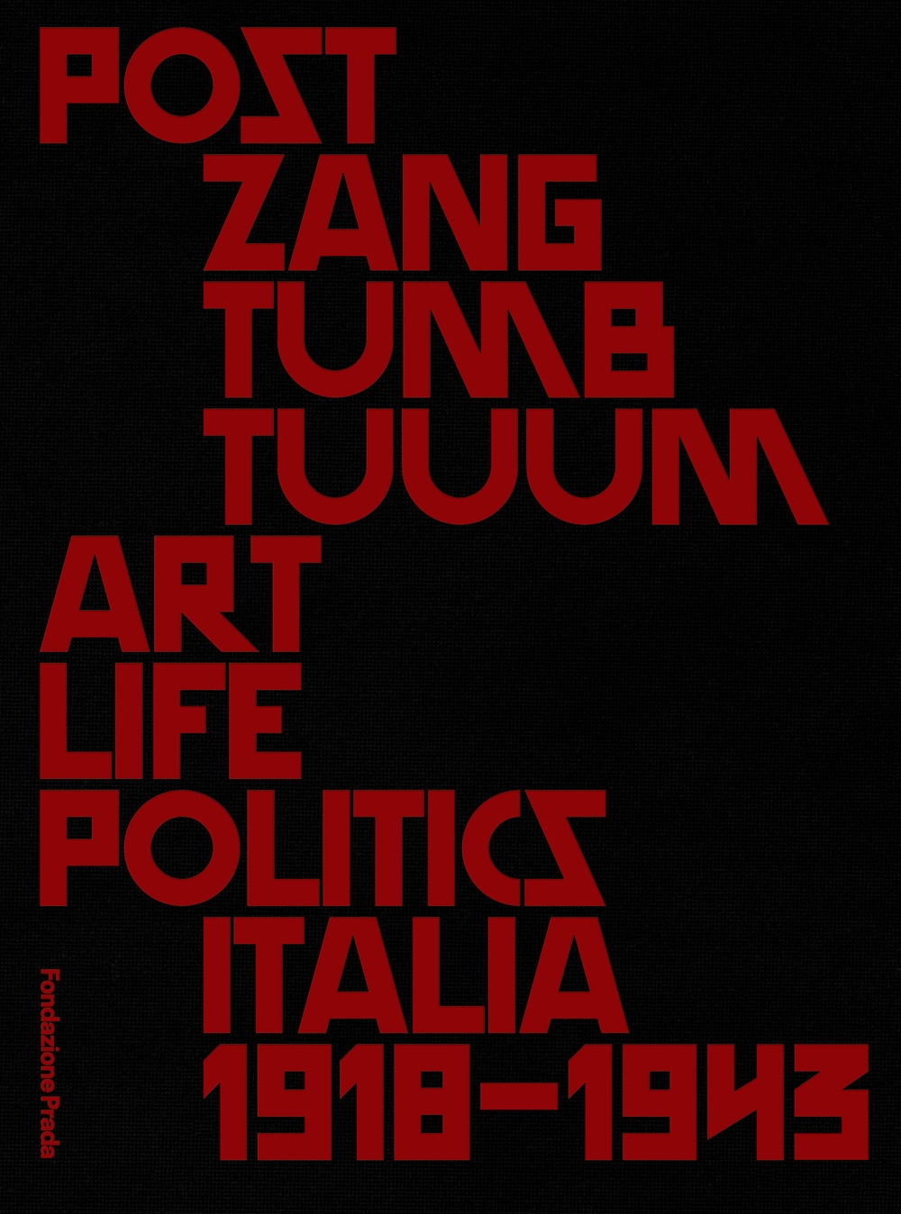 Post Zang Tumb Tuum. Art Life Politics. Italia 1918-1943 Post Zang Tumb Tuum. Art Life Politics. Italia 1918-1943