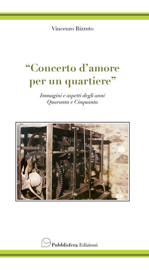 Concerto d'amore per un quartiere. Immagini e aspetti degli anni quaranta e cinquanta Concerto d'amore per un quartiere. Immagini e aspetti degli anni quaranta e cinquanta