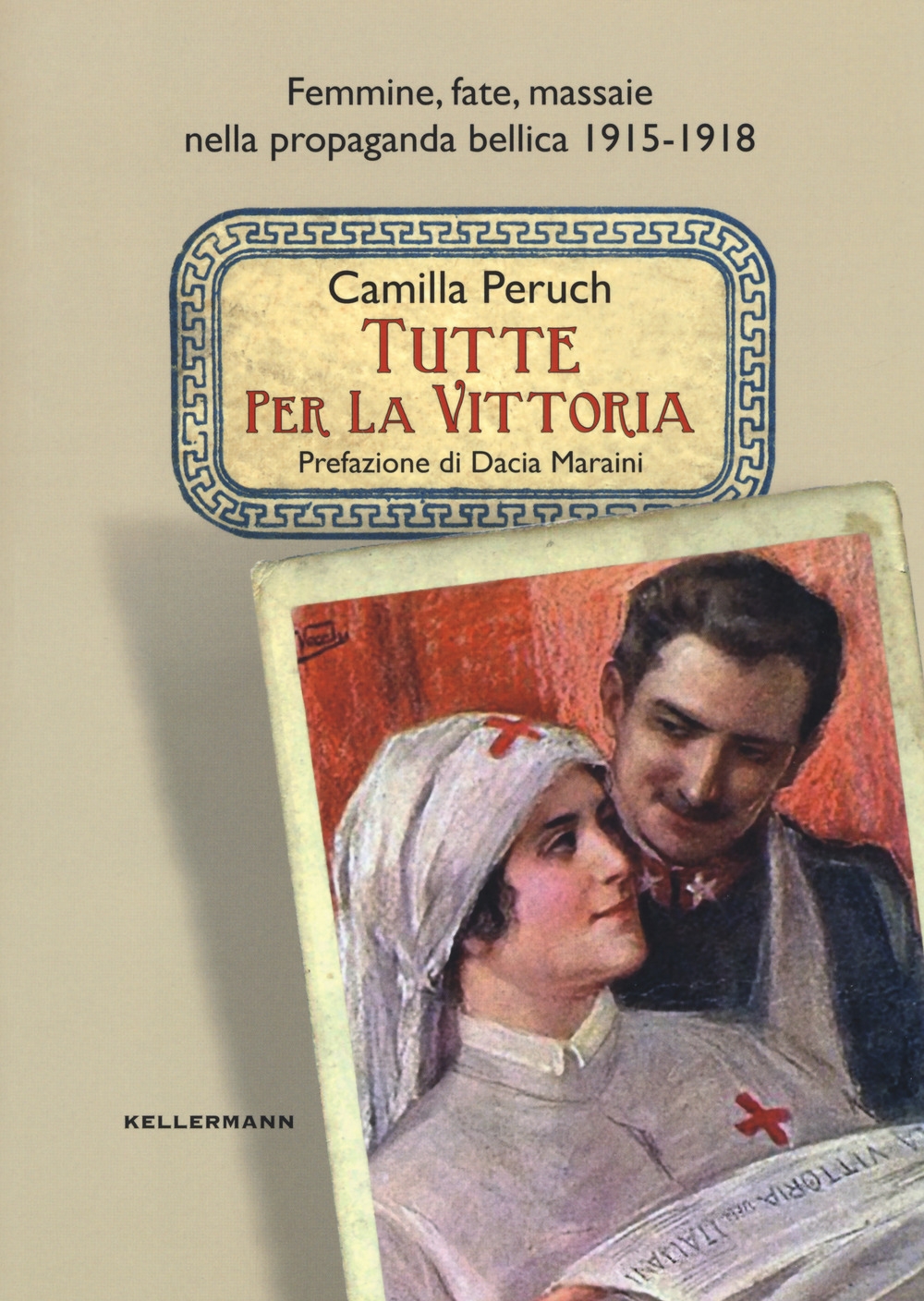 Tutte per la vittoria. Femmine, fate, massaie nella propaganda bellica 1915-1918 Tutte per la vittoria. Femmine, fate, massaie nella propaganda bellica 1915-1918