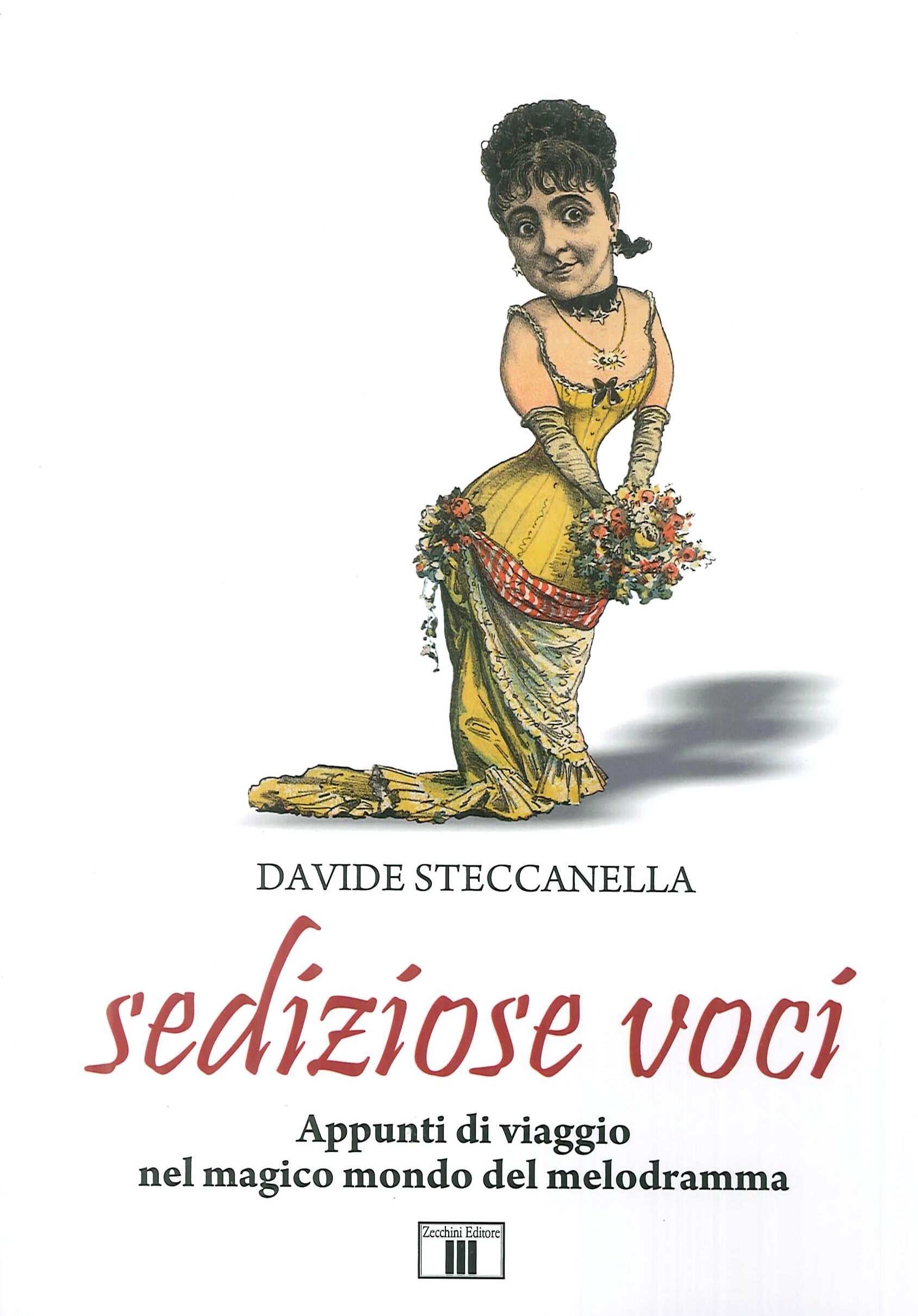 Sediziose voci. Appunti di viaggio nel magico mondo del melodramma Sediziose voci. Appunti di viaggio nel magico mondo del melodramma