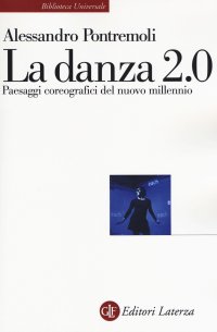 La danza 2.0. Paesaggi coreografici del nuovo millennio