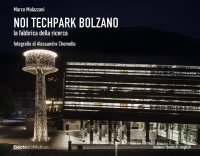Noi Techpark Bolzano. La fabbrica della ricerca