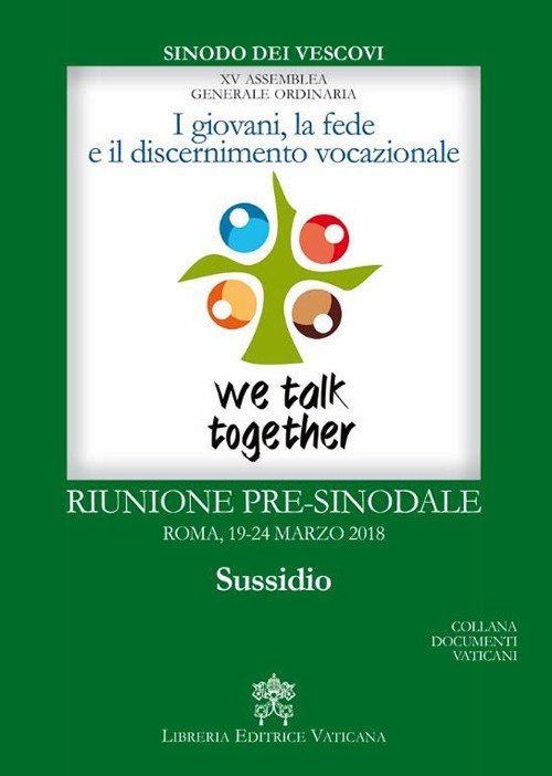 I giovani, la fede e il discernimento vocazionale. Riunione pre-sinodale, Roma 19-24 marzo 2018. Sussidio I giovani, la fede e il discernimento vocazionale. Riunione pre-sinodale, Roma 19-24 marzo 2018. Sussidio
