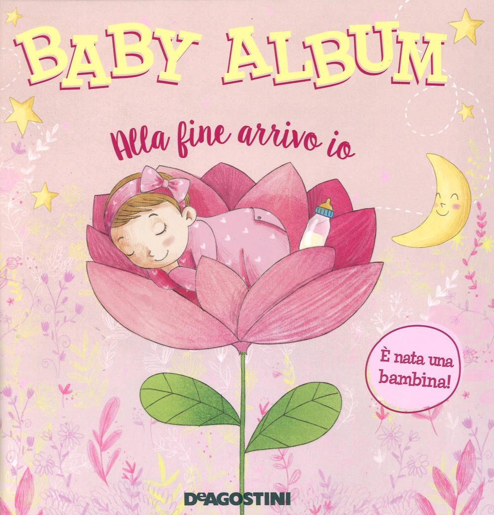 Baby album. Alla fine arrivo io. È nata una bambina! Baby album. Alla fine arrivo io. È nata una bambina!