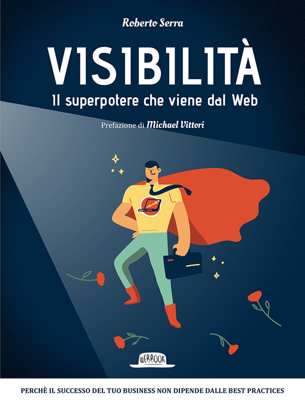 Visibilità. Il superpotere che viene dal Web Visibilità. Il superpotere che viene dal Web