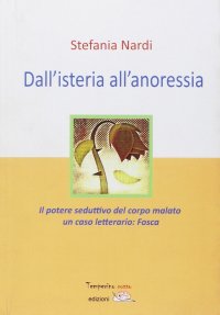Dall'isteria all'anoressia. Il potere seduttivo del corpo malato. Un caso letterario: "Fosca"