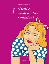 Detti e modi di dire veneziani. Vol. 1