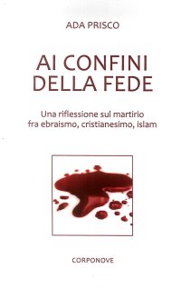 Ai confini della fede. Una riflessione sul martirio fra ebraismo, cristianesimo, islam