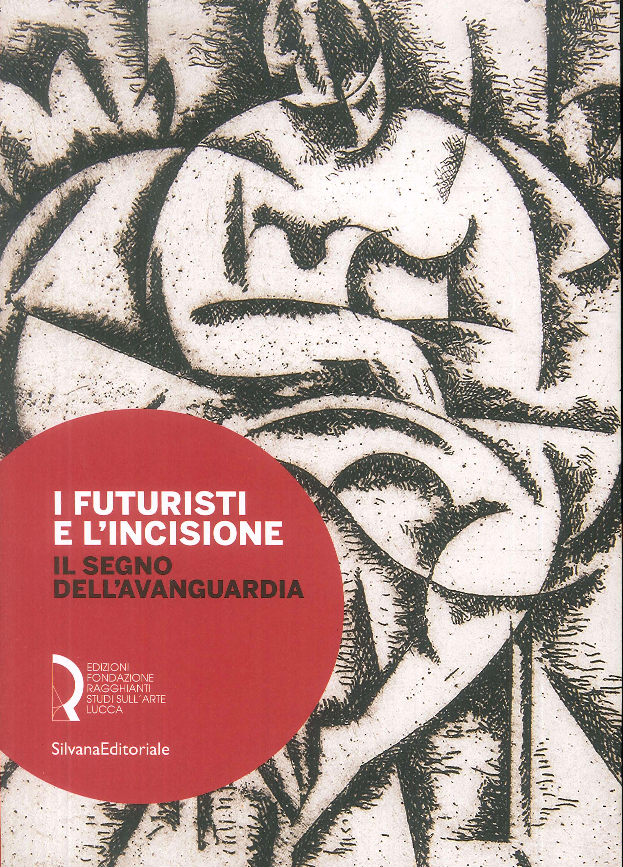 I futuristi e l'incisione. Il segno dell'Avanguardia I futuristi e l'incisione. Il segno dell'Avanguardia
