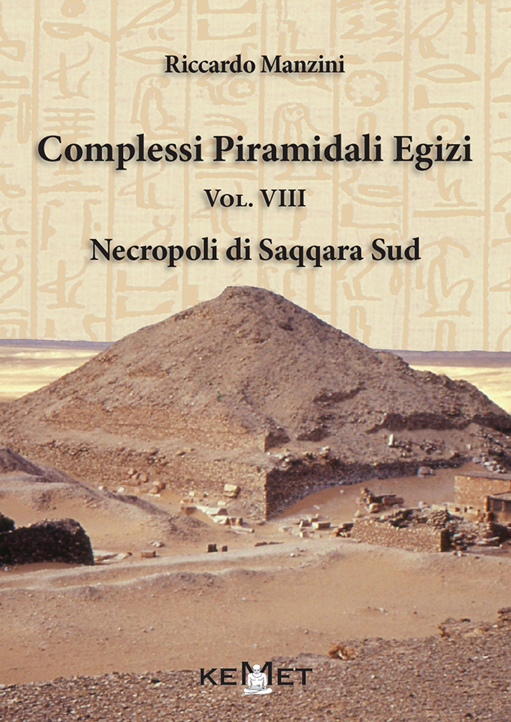 Complessi Piramidali Egizi. Vol. VIII. Necropoli di Saqqara Sud Complessi Piramidali Egizi. Vol. VIII. Necropoli di Saqqara Sud