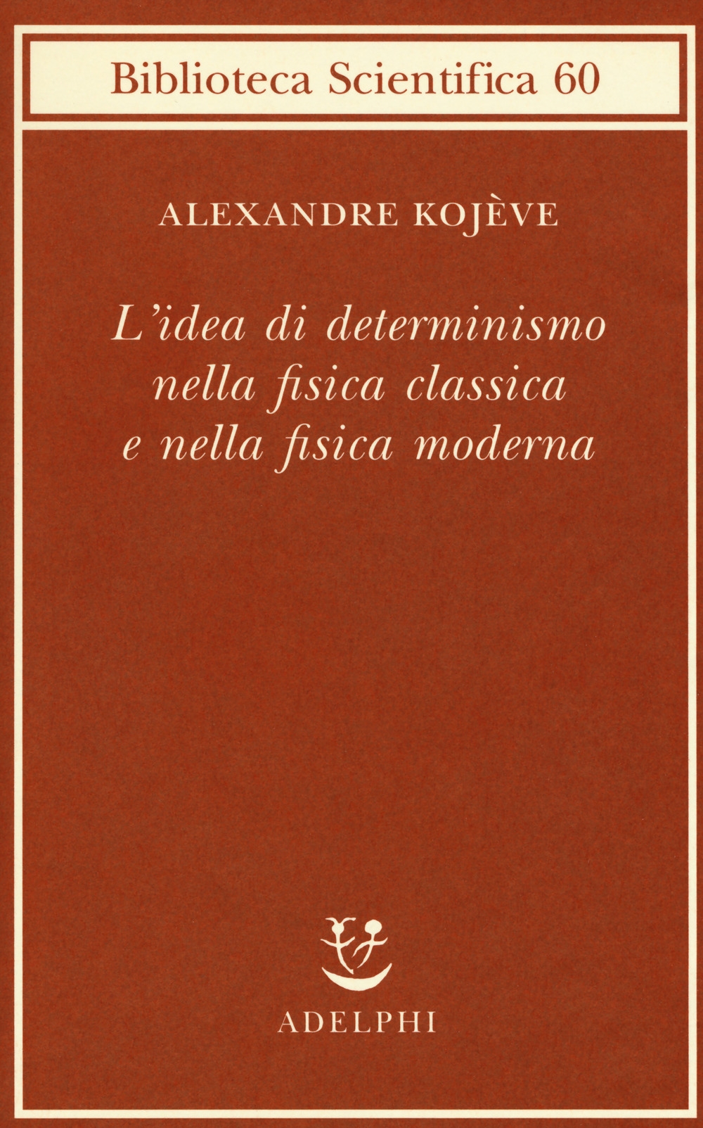 L'idea di determinismo nella fisica classica e nella fisica moderna L'idea di determinismo nella fisica classica e nella fisica moderna
