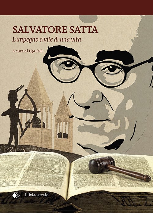 Salvatore Satta. L'impegno civile di una vita Salvatore Satta. L'impegno civile di una vita