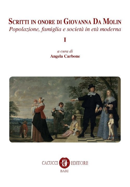 Scritti in onore di Giovanna Da Molin. Vol. 1: Popolazione, famiglia e società in età moderna Scritti in onore di Giovanna Da Molin. Vol. 1: Popolazione, famiglia e società in età moderna