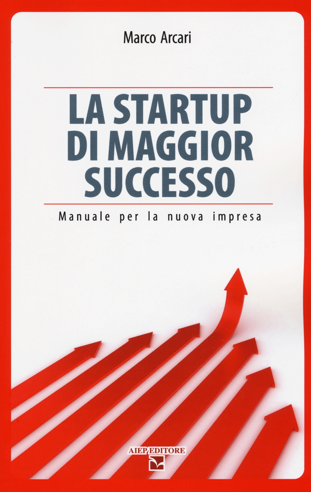 La startup di maggior successo. Manuale per la nuova impresa La startup di maggior successo. Manuale per la nuova impresa