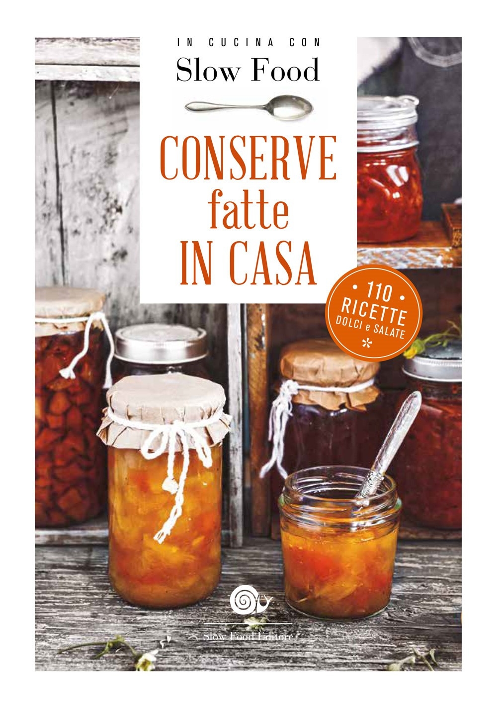 Conserve fatte in casa. 110 ricette dolci e salate Conserve fatte in casa. 110 ricette dolci e salate