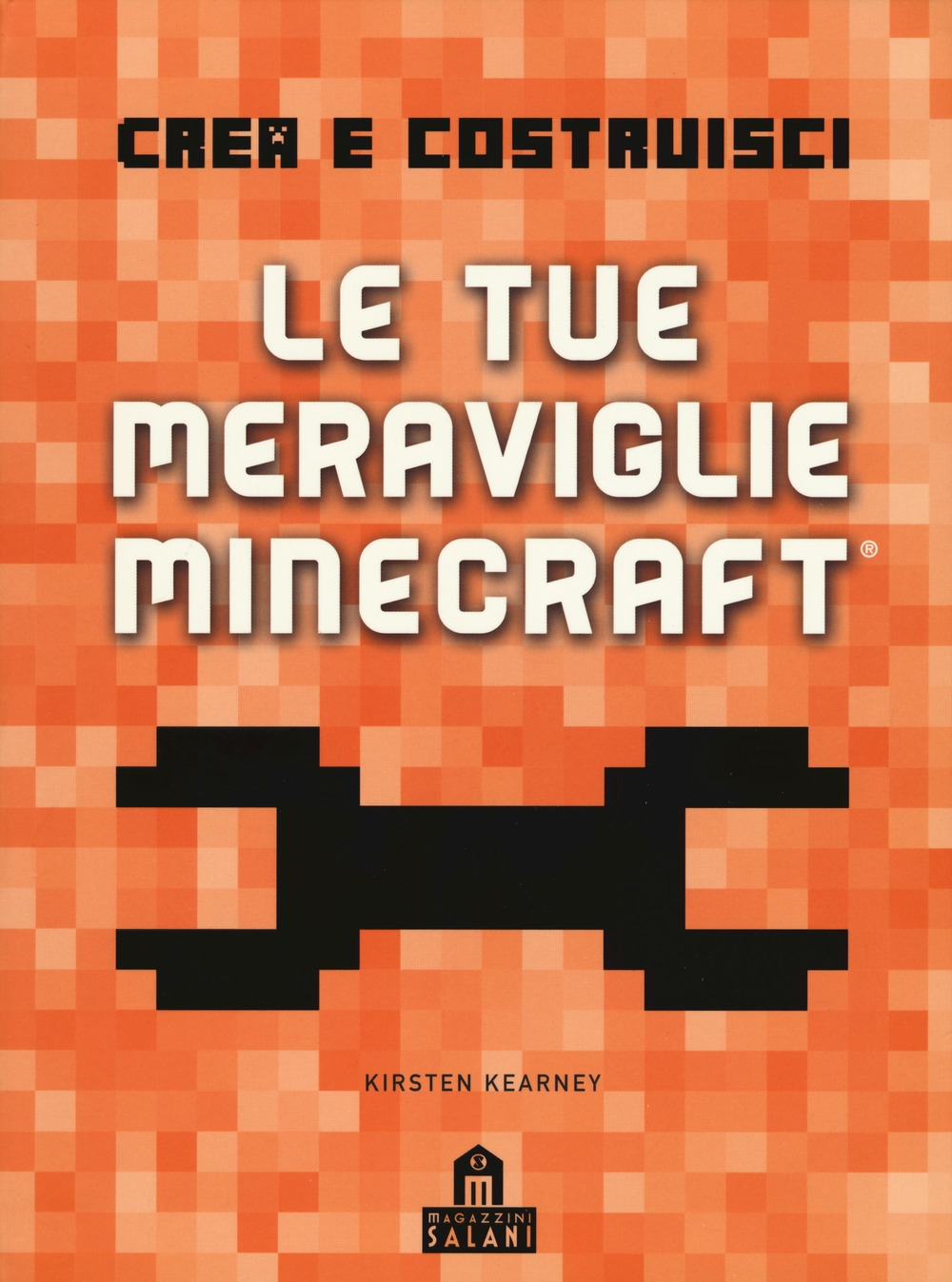 Crea e costruisci le tue meraviglie Minecraft. Ediz. a colori Crea e costruisci le tue meraviglie Minecraft. Ediz. a colori