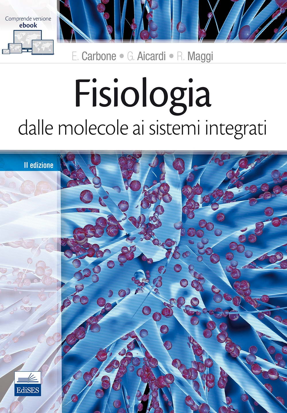 Fisiologia: dalle molecole ai sistemi integrati Fisiologia: dalle molecole ai sistemi integrati