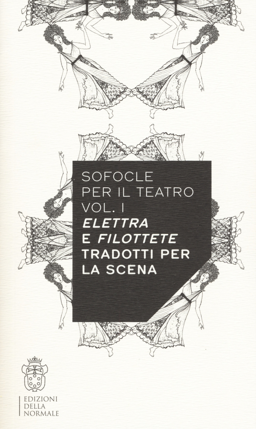 Sofocle per il teatro. Vol. 1: Elettra e Filottete tradotti per la scena Sofocle per il teatro. Vol. 1: Elettra e Filottete tradotti per la scena