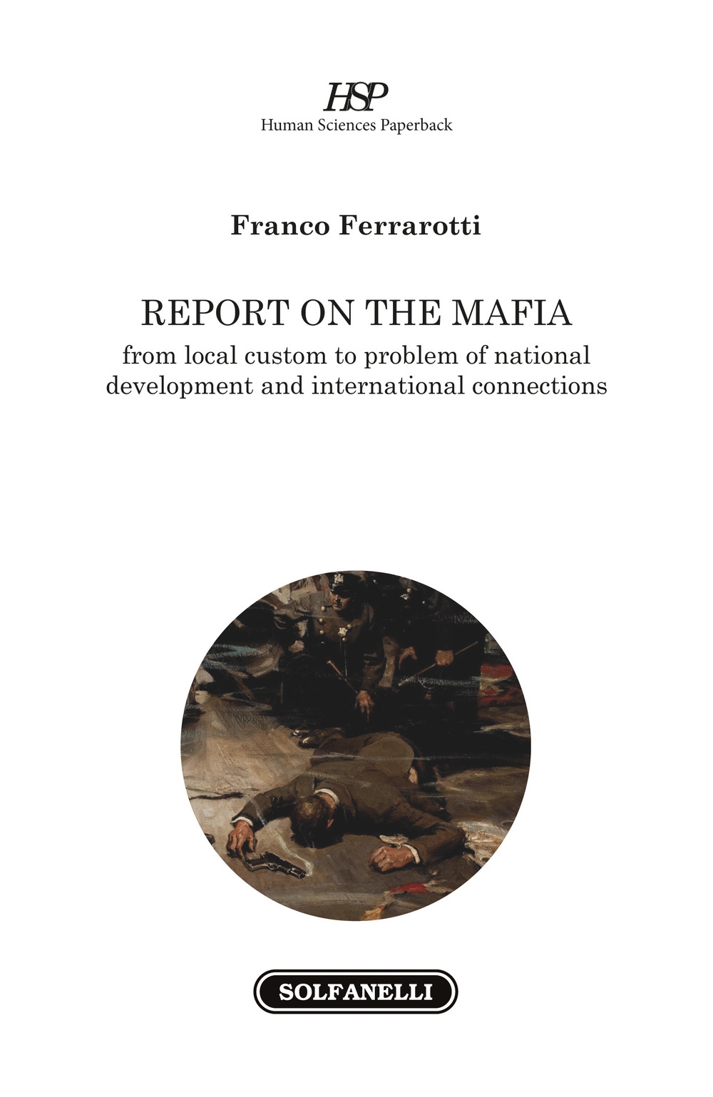 Report on the mafia. From local custom to problem of national development and international connections Report on the mafia. From local custom to problem of national development and international connections