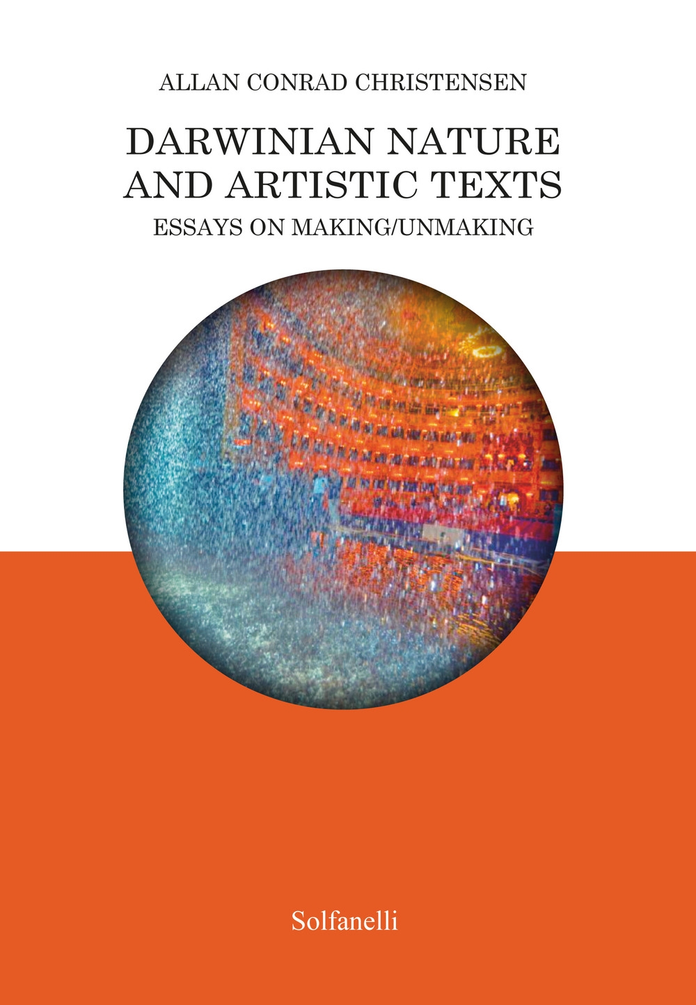 Darwinian nature and artistic texts. Essays on making/unmaking Darwinian nature and artistic texts. Essays on making/unmaking