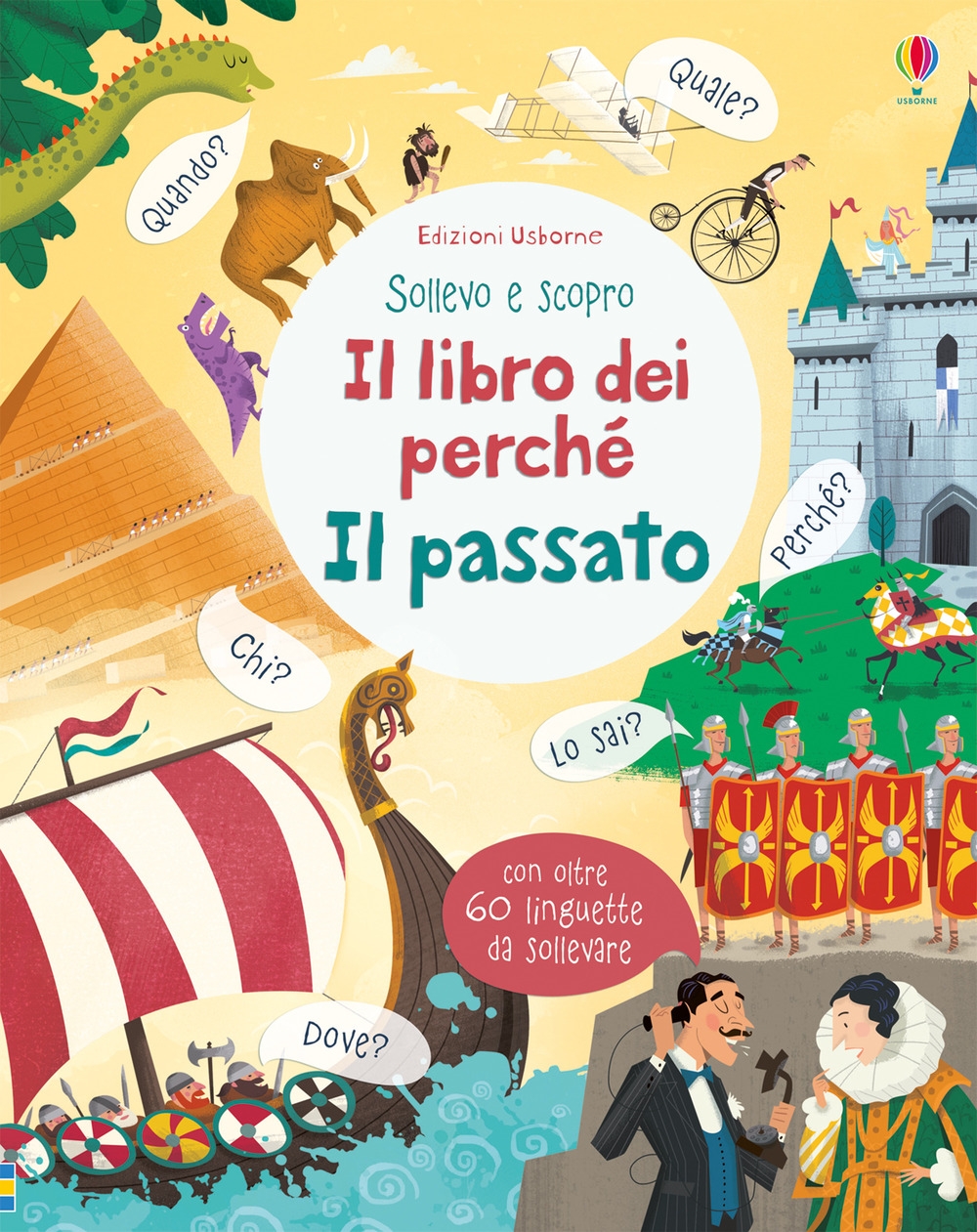 Il libro dei perché. Il passato. Sollevo e scopro. Ediz. a colori Il libro dei perché. Il passato. Sollevo e scopro. Ediz. a colori