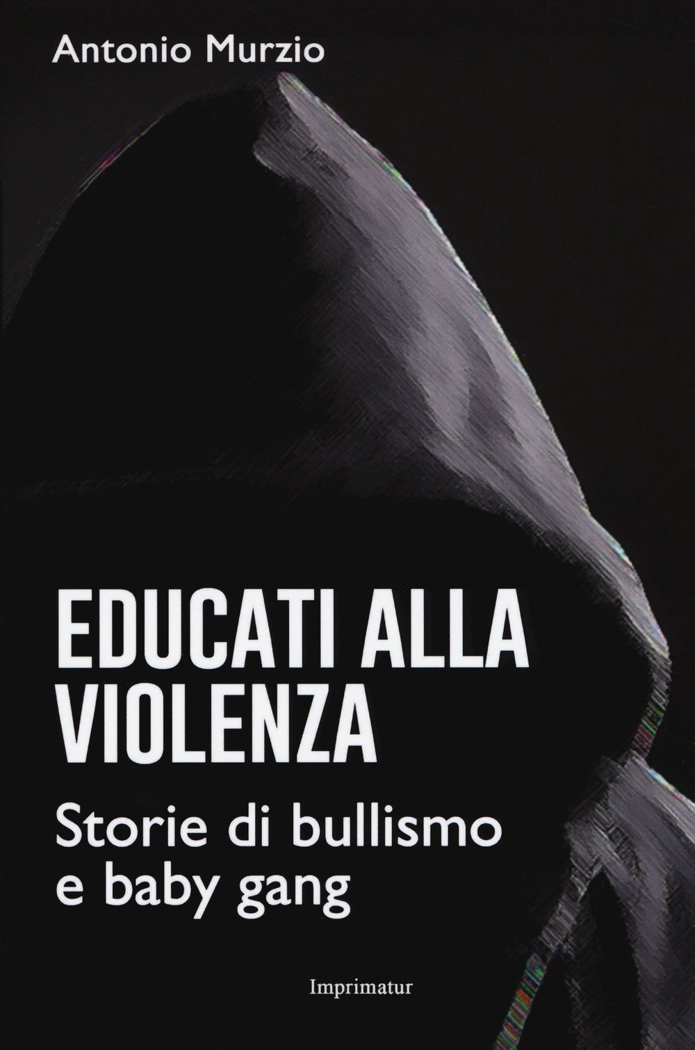 Educati alla violenza. Storie di bullismo e baby gang Educati alla violenza. Storie di bullismo e baby gang