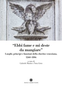 "Ebbi fame e mi deste da mangiare". Luoghi, principi e funzioni della "charitas" veneziana 1206-1806