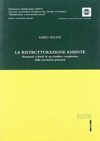 La ristrutturazione assente. Strumenti e limiti di un riordino complessivo della normativa primaria