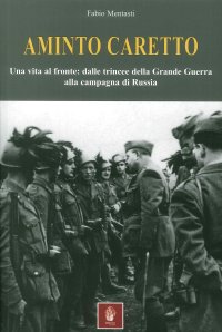 Aminto Carretto. Una vita al fronte: dalle trincee della Grande Guerra alla campagna di Russia