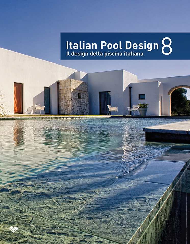 Italian Pool Design 8. Il Design della Piscina Italiana Italian Pool Design 8. Il Design della Piscina Italiana