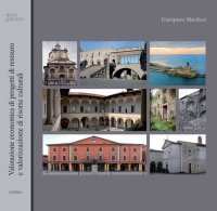 La Valutazione Economica di Progetti di Restauro e Valorizzazione di Risorse Culturali. Elementi e casi di studio